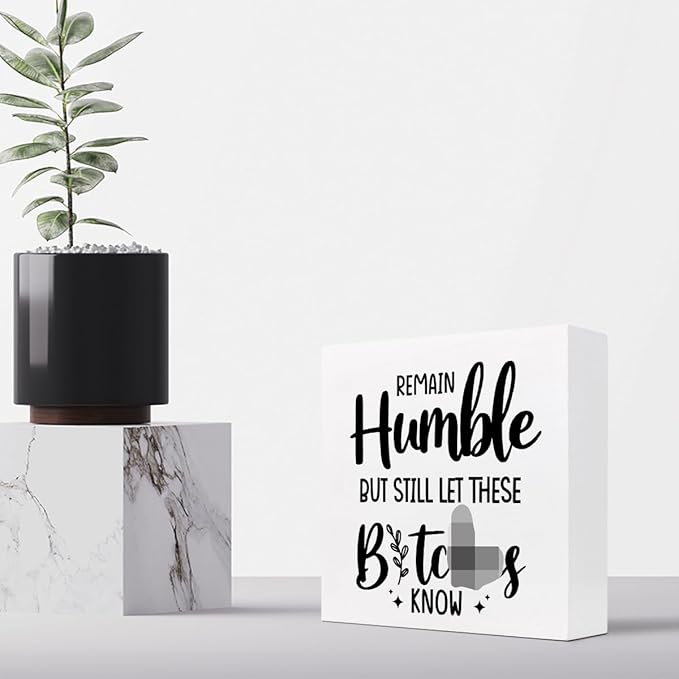 Remain Humble Wood Box Sign Desk Decor,Funny Sarcastic Wooden Block Plaque Sign for Home Office Shelf Table Desk Decorations