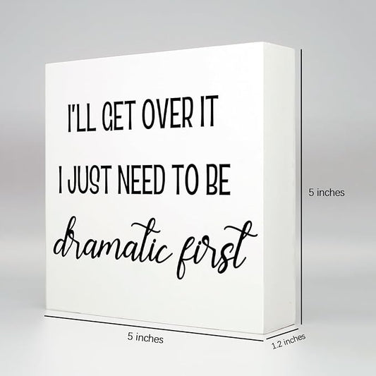 Funny Office Decor Motivational Desk Decor Office Desk Decor Inspirational Quotes I’ll Get over It I Just Need to Be Dramatic First Funny Signs for Bedroom Funny Desk Accessories for Work (5x5inch)