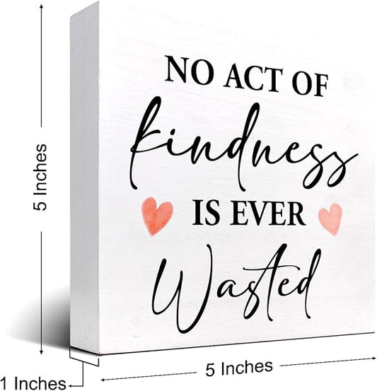 No Act of Kindness is Ever Wasted Wood Block Sign Desk Decor,Motivational Quote Kindness Wooden Box Plaque Sign Desk Decor for Home Office Dorm Shelf Table Decor Decorations