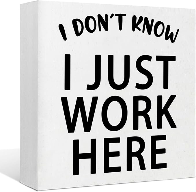 Funny Quotes Wood Box Sign I Don’t Know I Just Work Here Office Signs for Desk Funny Office Desk Accessories Funny Signs for Office Decorative Signs for Home Decor Work Office Decor (5x5inch)