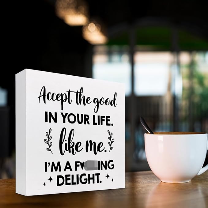 Accept the Good in Your Life Like Me I'm a Delight Wood Box Sign Desk Decor,Funny Positive Quote Wooden Block Plaque Sign for Home Office Shelf Table Decorations