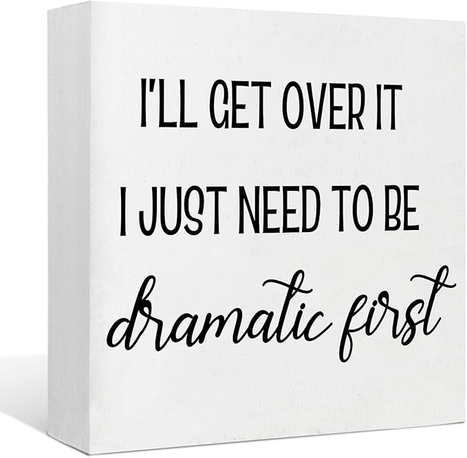 Funny Office Decor Motivational Desk Decor Office Desk Decor Inspirational Quotes I’ll Get over It I Just Need to Be Dramatic First Funny Signs for Bedroom Funny Desk Accessories for Work (5x5inch)