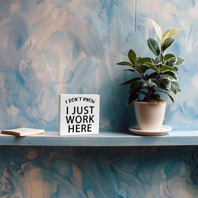 Funny Quotes Wood Box Sign I Don’t Know I Just Work Here Office Signs for Desk Funny Office Desk Accessories Funny Signs for Office Decorative Signs for Home Decor Work Office Decor (5x5inch)