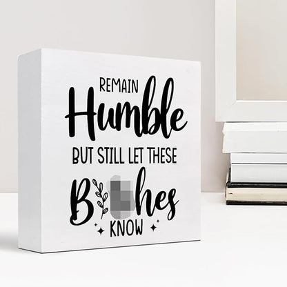 Remain Humble Wood Box Sign Desk Decor,Funny Sarcastic Wooden Block Plaque Sign for Home Office Shelf Table Desk Decorations