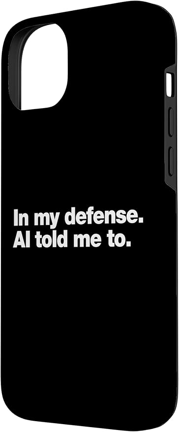 in My Defense AI Told Me to | Funny AI Agent Tech Quote Case for iPhone 14 Plus
