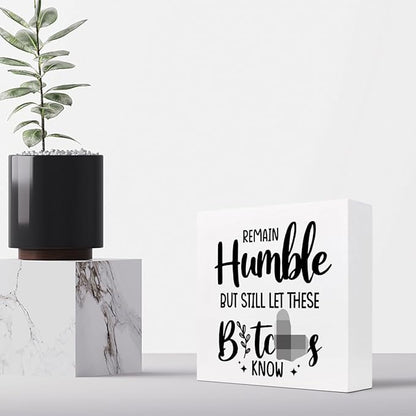Remain Humble Wood Box Sign Desk Decor,Funny Sarcastic Wooden Block Plaque Sign for Home Office Shelf Table Desk Decorations