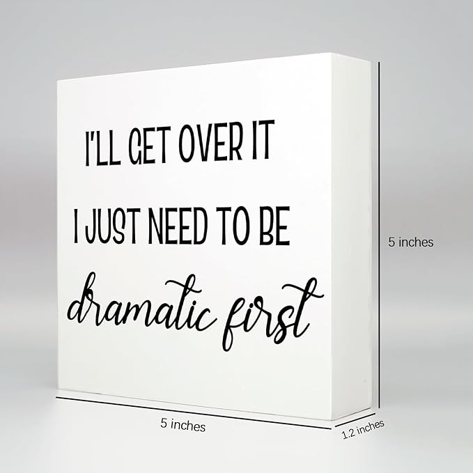 Funny Office Decor Motivational Desk Decor Office Desk Decor Inspirational Quotes I’ll Get over It I Just Need to Be Dramatic First Funny Signs for Bedroom Funny Desk Accessories for Work (5x5inch)