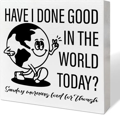 Retro Home Office Desk Wooden Box Sign Decor, Have I Done Good in The World Today, Inspirational Quotes Desk Decor Motivational Desk Decorations for Women Men Student Office Classroom School