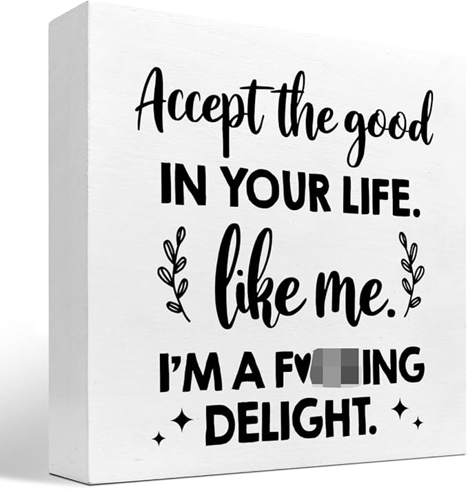 Accept the Good in Your Life Like Me I'm a Delight Wood Box Sign Desk Decor,Funny Positive Quote Wooden Block Plaque Sign for Home Office Shelf Table Decorations