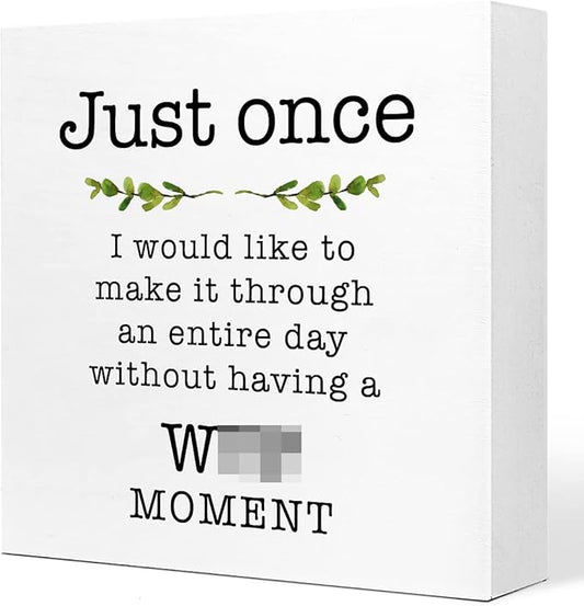 Just Once I Would Like A Day without A Moment Wooden Sign Desk Decor,Funny Joke Wood Block Sign Desk Decorations for Home Office Desk Shelf Table Decor