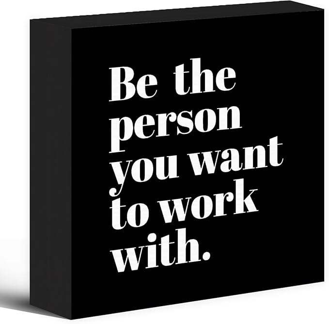 Be The Person You Want to Work With Inspirational Black Wood Box Sign Desk Decor, Teamwork Motivational Themed Wooden Block Sign Decorations for Home Office Workplace Wall Tabletop Shelf Decor