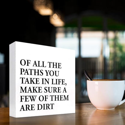 Motivational Quotes Desk Decor,Of All the Paths You Take in Life Make Sure a Few of Them Are Dirt Wood Block Sign,Positive Wood Signs,Inspirational Wooden Box Sign C937
