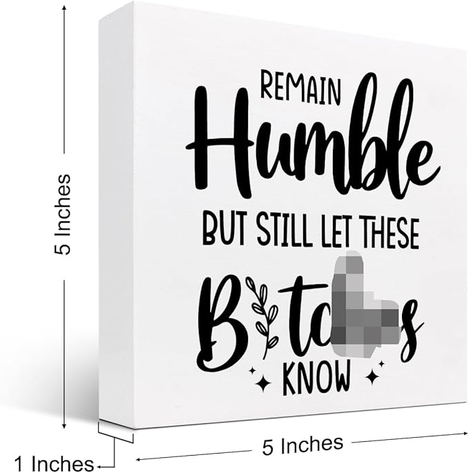 Remain Humble Wood Box Sign Desk Decor,Funny Sarcastic Wooden Block Plaque Sign for Home Office Shelf Table Desk Decorations