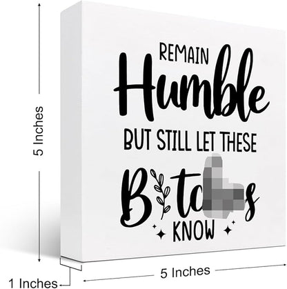 Remain Humble Wood Box Sign Desk Decor,Funny Sarcastic Wooden Block Plaque Sign for Home Office Shelf Table Desk Decorations