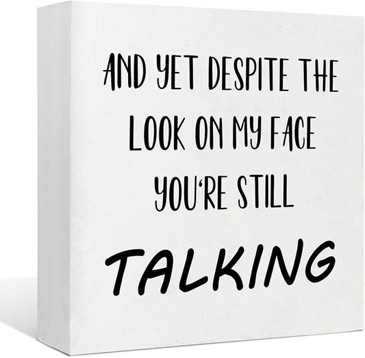 Office Desk Decor Aesthetic Funny Signs Office Cubicle Decor Wood Box Sign and yet Despite the Look on My Face You're Still Talking Funny Office Gifts Funny Desk Signs for Office Table Decor(5x5inch)