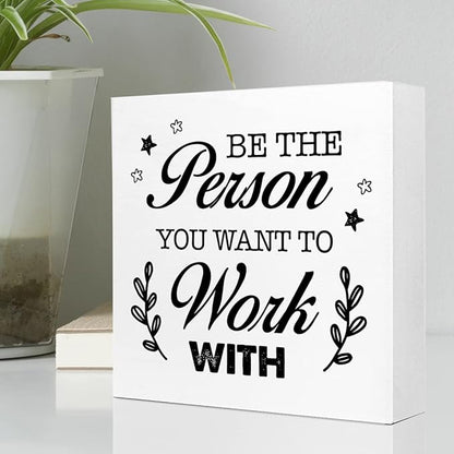 Be The Person You Want to Work Wood Block Sign,Inspirational Office Sign for Home Office Desk Decor