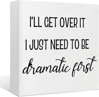Funny Office Decor Motivational Desk Decor Office Desk Decor Inspirational Quotes I’ll Get over It I Just Need to Be Dramatic First Funny Signs for Bedroom Funny Desk Accessories for Work (5x5inch)