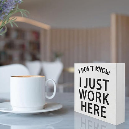 Funny Quotes Wood Box Sign I Don’t Know I Just Work Here Office Signs for Desk Funny Office Desk Accessories Funny Signs for Office Decorative Signs for Home Decor Work Office Decor (5x5inch)