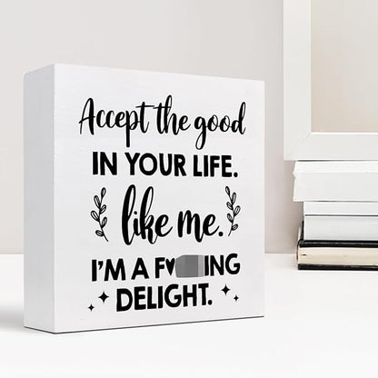 Accept the Good in Your Life Like Me I'm a Delight Wood Box Sign Desk Decor,Funny Positive Quote Wooden Block Plaque Sign for Home Office Shelf Table Decorations