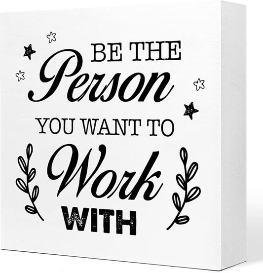 Be The Person You Want to Work Wood Block Sign,Inspirational Office Sign for Home Office Desk Decor