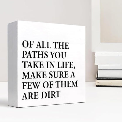Motivational Quotes Desk Decor,Of All the Paths You Take in Life Make Sure a Few of Them Are Dirt Wood Block Sign,Positive Wood Signs,Inspirational Wooden Box Sign C937