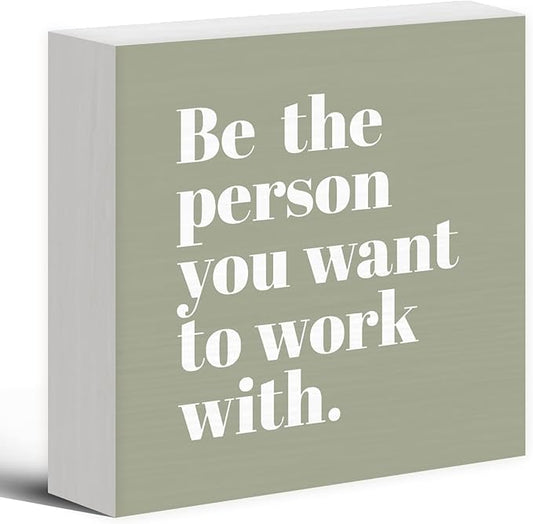 Be The Person You Want to Work With Inspirational Black Wood Box Sign Desk Decor, Teamwork Motivational Green Wooden Block Sign Decorations for Home Office Workplace Wall Tabletop Shelf Decor