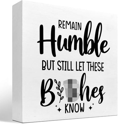 Remain Humble Wood Box Sign Desk Decor,Funny Sarcastic Wooden Block Plaque Sign for Home Office Shelf Table Desk Decorations