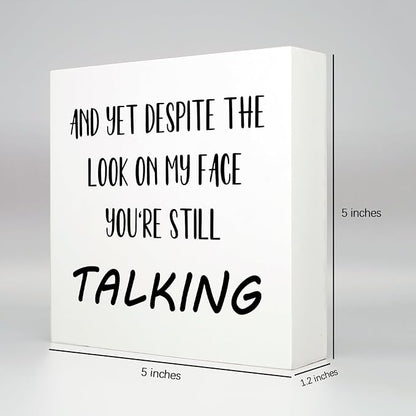 Office Desk Decor Aesthetic Funny Signs Office Cubicle Decor Wood Box Sign and yet Despite the Look on My Face You're Still Talking Funny Office Gifts Funny Desk Signs for Office Table Decor(5x5inch)