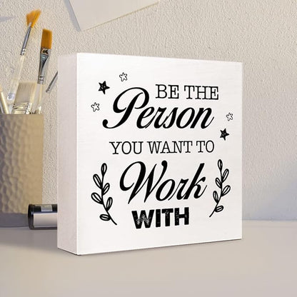 Be The Person You Want to Work Wood Block Sign,Inspirational Office Sign for Home Office Desk Decor