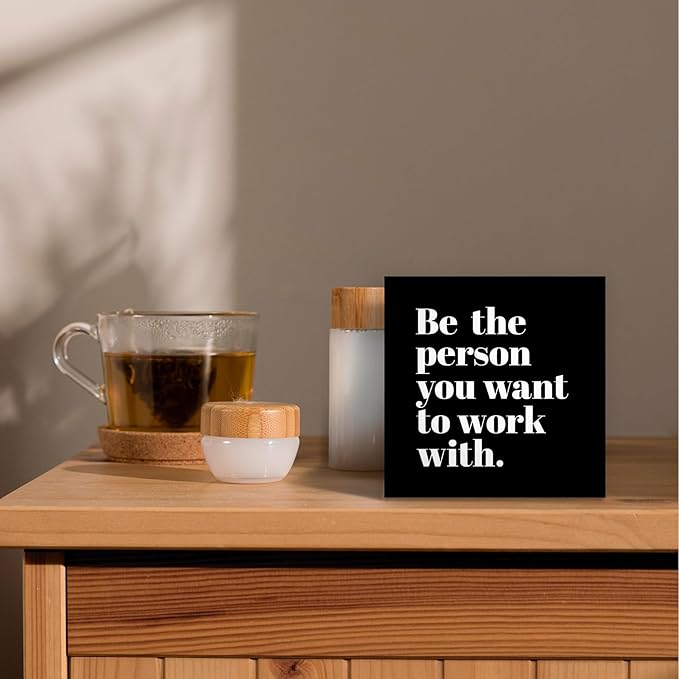 Be The Person You Want to Work With Inspirational Black Wood Box Sign Desk Decor, Teamwork Motivational Themed Wooden Block Sign Decorations for Home Office Workplace Wall Tabletop Shelf Decor