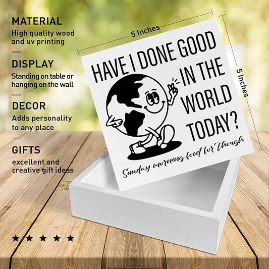 Retro Home Office Desk Wooden Box Sign Decor, Have I Done Good in The World Today, Inspirational Quotes Desk Decor Motivational Desk Decorations for Women Men Student Office Classroom School