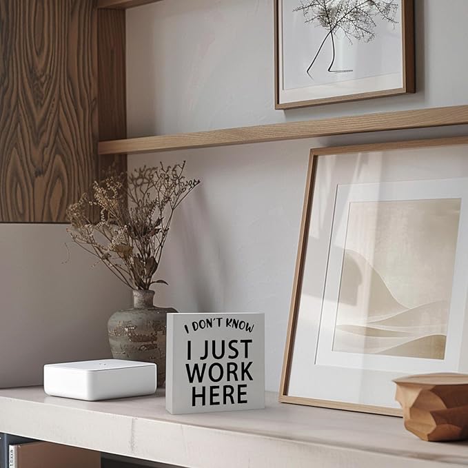 Funny Quotes Wood Box Sign I Don’t Know I Just Work Here Office Signs for Desk Funny Office Desk Accessories Funny Signs for Office Decorative Signs for Home Decor Work Office Decor (5x5inch)