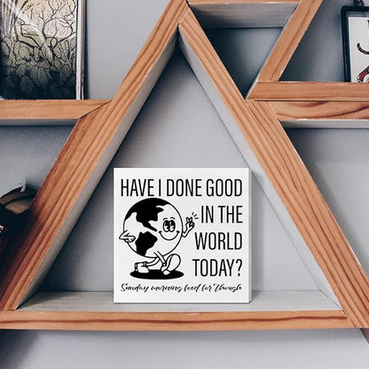 Retro Home Office Desk Wooden Box Sign Decor, Have I Done Good in The World Today, Inspirational Quotes Desk Decor Motivational Desk Decorations for Women Men Student Office Classroom School