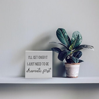 Funny Office Decor Motivational Desk Decor Office Desk Decor Inspirational Quotes I’ll Get over It I Just Need to Be Dramatic First Funny Signs for Bedroom Funny Desk Accessories for Work (5x5inch)