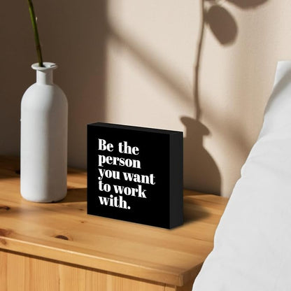 Be The Person You Want to Work With Inspirational Black Wood Box Sign Desk Decor, Teamwork Motivational Themed Wooden Block Sign Decorations for Home Office Workplace Wall Tabletop Shelf Decor